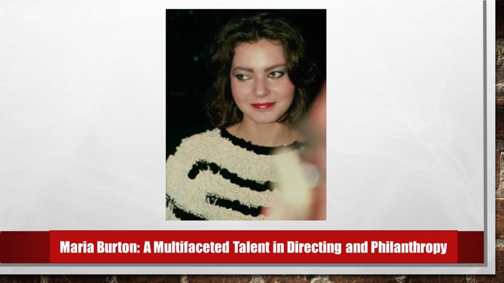1maria Burton A Multifaceted Talent In Directing And Philanthropy